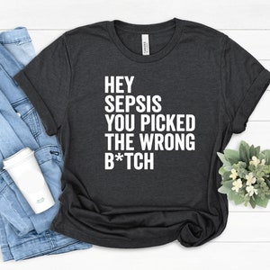 Hey Sepsis, you picked the wrong Bitch Shirt, Sepsis Ribbon Shirt , Sepsis Awareness decal, Sepsis Awareness ribbon, Sepsis Gift for her