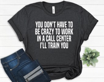 Call Center Humor T-Shirt, Funny Customer Service Tee