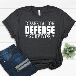 Dissertation Defense Survivor T-Shirt, Graduation Gift