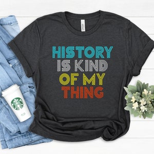History Is Kind Of My Thing T-Shirt, History Teacher Gift, History Teacher Shirt, Funny History Gifts, History Student, Graduation Gift