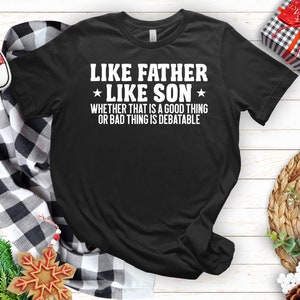 Like Father Like Son Shirt: Funny Sarcastic Family Tee