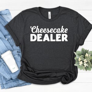 Cheesecake Dealer Shirt: Unisex Baker Tee