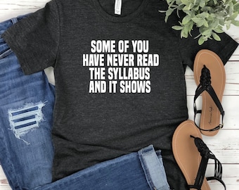 School Teacher Gift,  Never Read the Syllabus and it Shows Shirt, Back To School Funny Teacher shirt, Gift for Teacher, Humor Teacher Shirt,