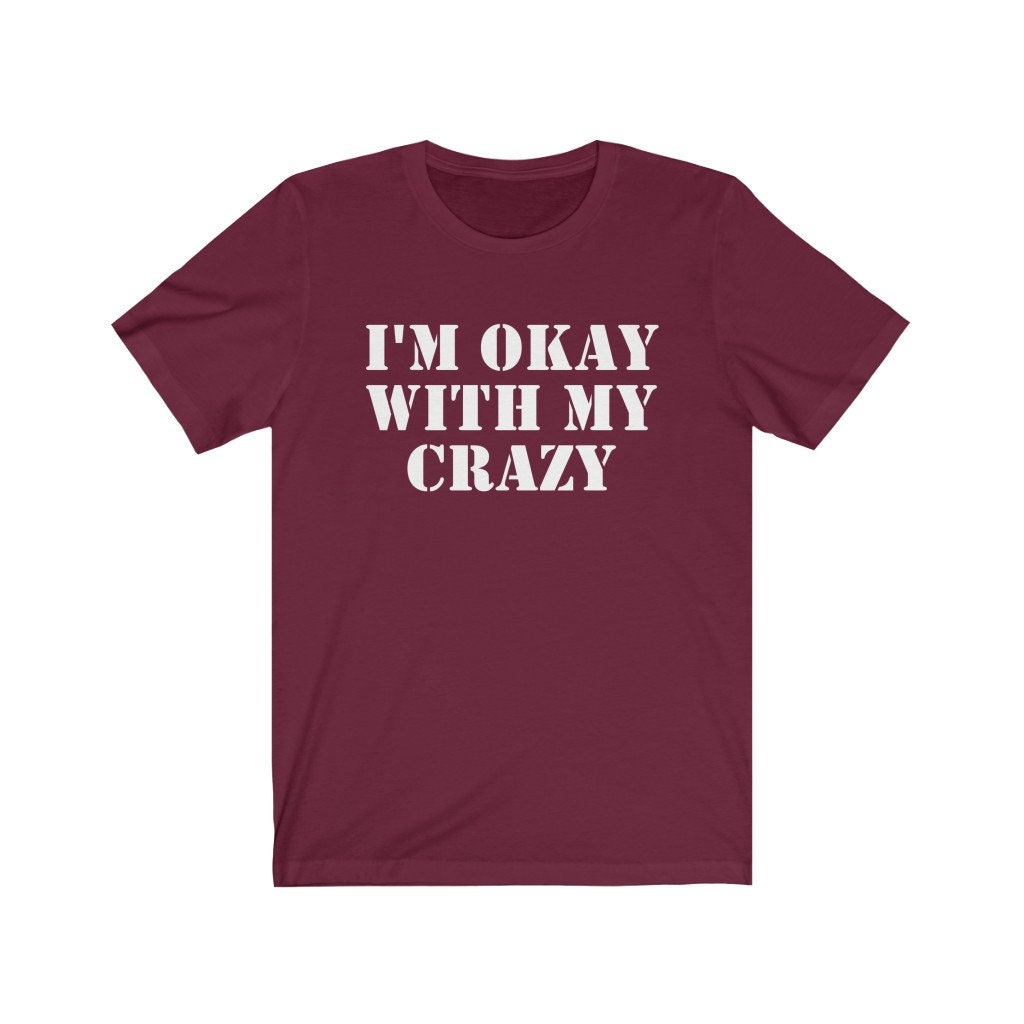 I'm OK With My Crazy Shirt Crazy Tshirt Crazy Lady Etsy