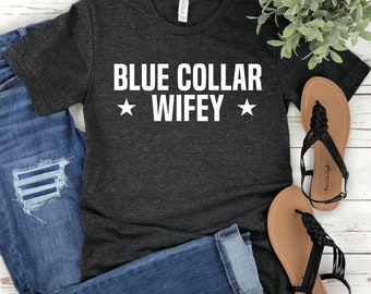 Blue Collar Wife Shirt, Funny Blue Collar Wifey T-shirt, Journeyman's wife Shirt, Trucker Wife, Plumber Wife Shirt, Construction Wife Gifts