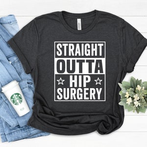 Straight Outta Hip Surgery Shirt, Hip Surgery Gift, Hip Replacement Shirt, Hip Replacement Gift, Hip Joint Recovery Shirt, Broken Hip Shirt