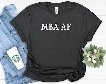 MBA Shirt, MBA Grad Shirt, Business Administration Shirt, MBA Student, Business School Grad, Business Degree Shirt, Soft Comfy Unisex Tee