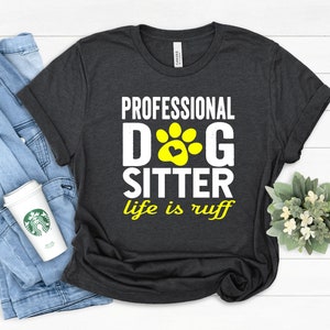 Dog Sitter Shirt | Funny Pet Sitter Shirt | Dog Walker | Dog Lover Gift | Cute Dog | Doggie Daycare, Dog Mom, Dog Apparel, Dog Gifts