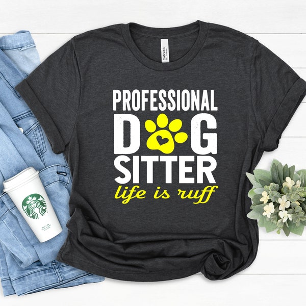 Dog Sitter Shirt | Funny Pet Sitter Shirt | Dog Walker | Dog Lover Gift | Cute Dog | Doggie Daycare, Dog Mom, Dog Apparel, Dog Gifts