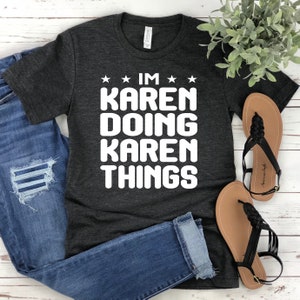 Sono Karen che fa le cose karen camicia, divertente karen camicia, camicia divertente, t-shirt divertente, camicia sarcastica, camicia Karen, karen t-shirt, Karen Allery