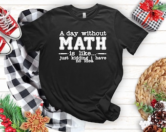 Funny Math Teacher Shirt: "A Day Without Math" Cotton Tee
