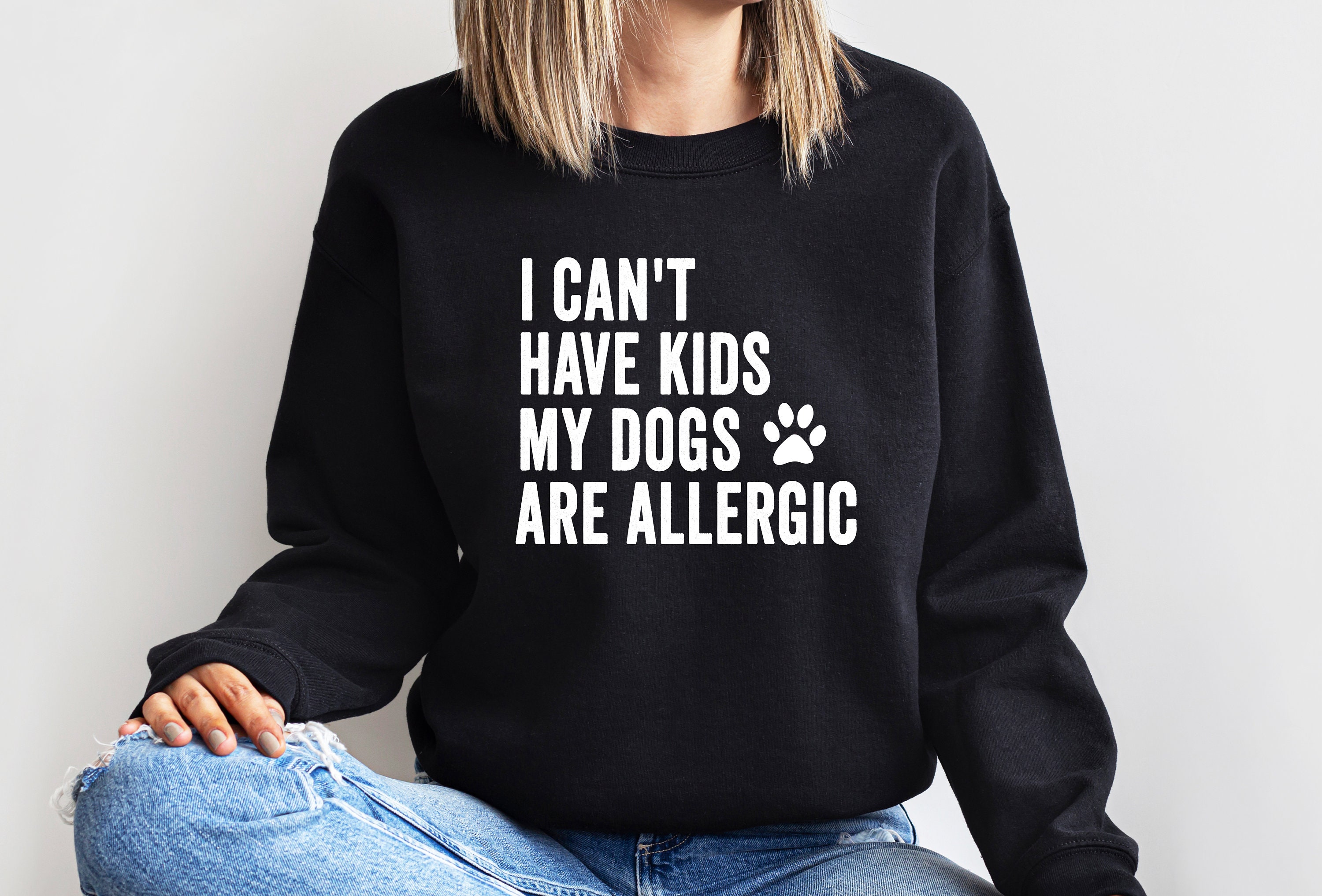 I Cant Have Kids My Dog Is Allergic T Shirt I Cant Have Kids My Dog Is Allergic T Shirt