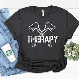 Therapy Axe Shirt  / Axe Shirt / Axe / Throwing, Axe / Ax Shirt / Viking Pride / Lumberjack Shirt / Woodsman Shirt