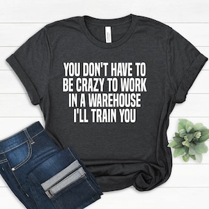 Funny Warehouse Worker T-Shirt: &quot;I&#39;ll Train You&quot;