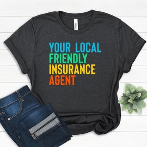 Local Friendly Insurance Agent Shirt, Insurance Broker Sales Gift, Insurance Tees, Gift for Insurance Agent, Insurance Agent Marketing Shirt