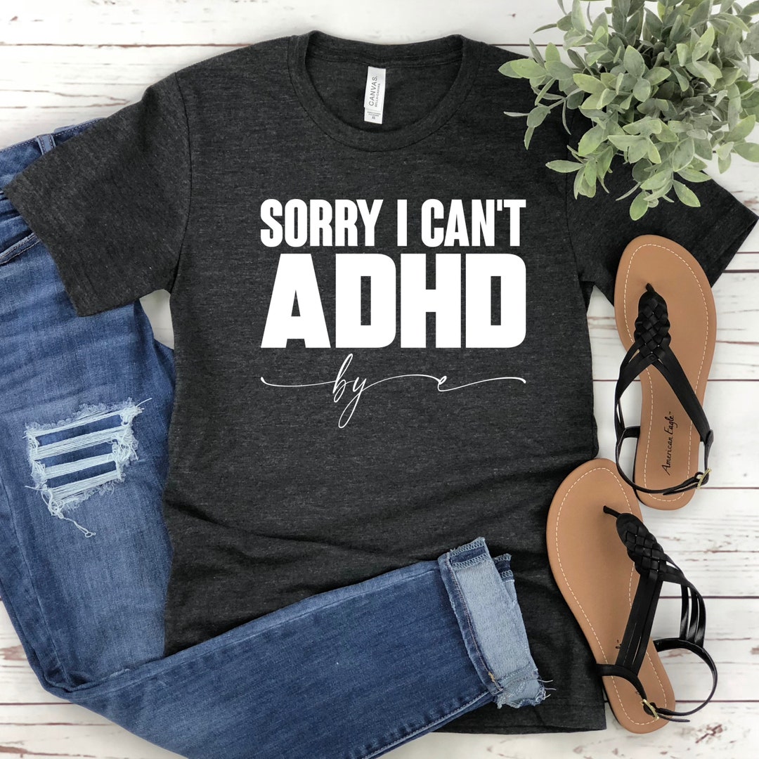Sorry I Can't Adhd Shirt, Anxiety Disorder, Mental Health, Funny ADHD ...