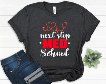 Next Stop Med School Shirt, Future Med School T-Shirt, Future Doctor Gift, Cute Medical Student, Medical School Tee,Medical Med School Gift