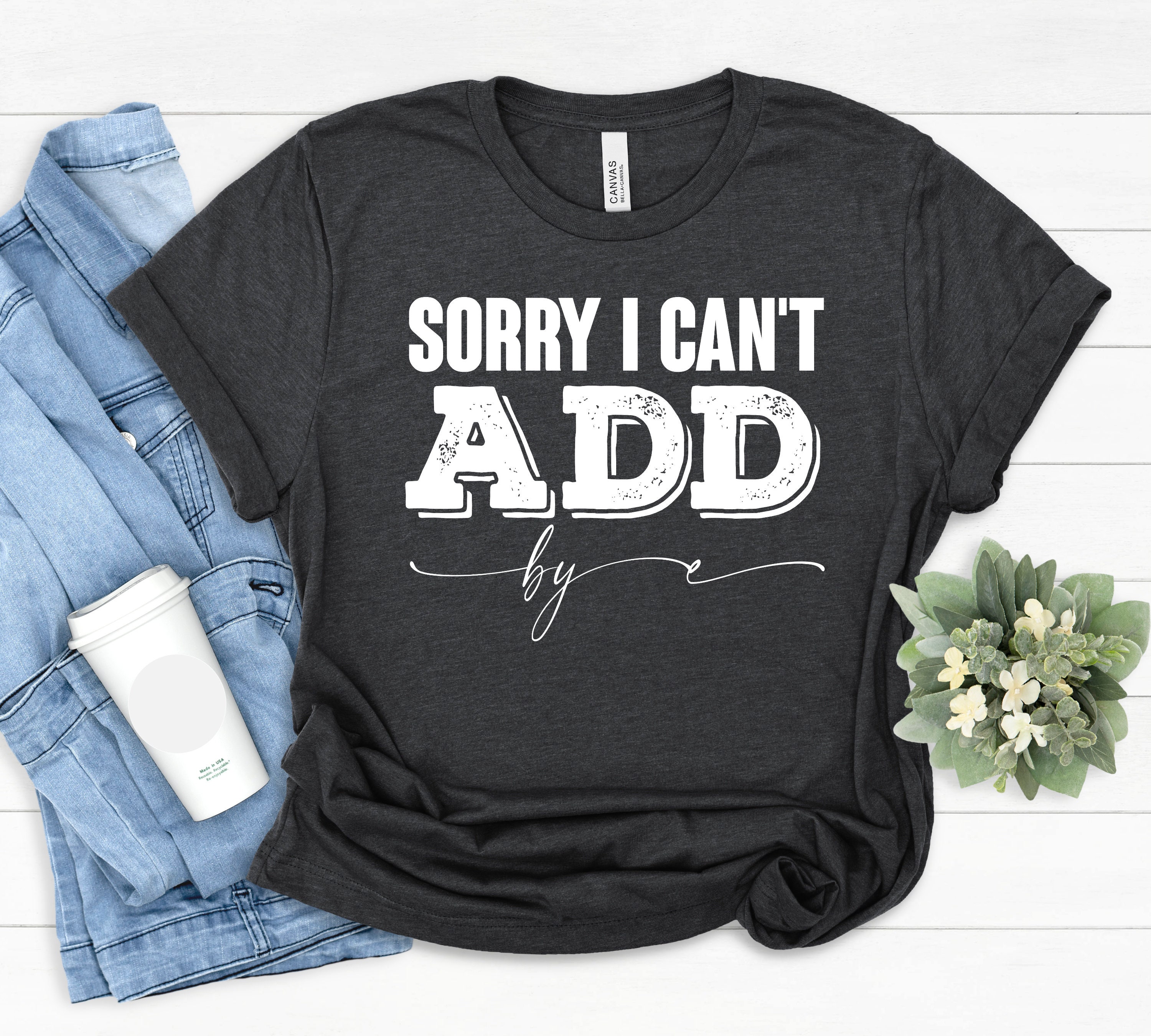 Sorry I Can't Adhd Shirt, ADD Shirt, Funny ADHD Clothes, T Shirts With ...