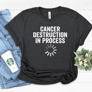 Cancer Destruction in Progress T-Shirt: Chemo Patient Gift