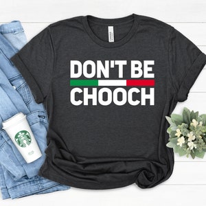 Don&#39;t Be Chooch italienisches Slang Shirt, Italia Shirt, Ciao Shirt, süßes italienisches Shirt, Italien Tshirt, italienisches Geschenk, Italien Geschenk, Roma Italia,