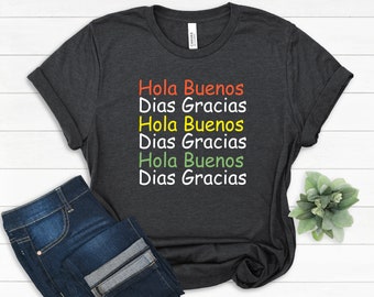 Hola Buenos Dias Gracias,Spanish Teacher Gift,Bilingual shirt,Spanish shirt,Latina,Mexican Shirt,Spanish Teacher shirt,Love Spanish T-Shirt