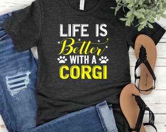 Life is Better Corgi Shirt,Funny Corgi Shirt, Corgi Gift, Corgi Mom, Corgi Lover, Corgi Clothing ,Dog Lover Gifts, Dog Mom Shirt
