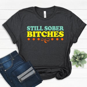 Sobriety Gift For Women Men, Still Sober Shirt, Sobriety Gift, Sober Af, Narcotics Anonymous, Recovery Shirts, Sobriety Shirt, Recovery Gift