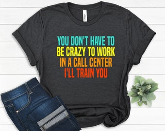 Funny Call Center T-Shirt, Customer Service Humor Shirt
