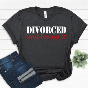 Divorce/Break Up Quote Funny Humor Divorced Party Gifts Tees,divorce party shirts for women,Divorce party sash decoration Tees, Gift for her