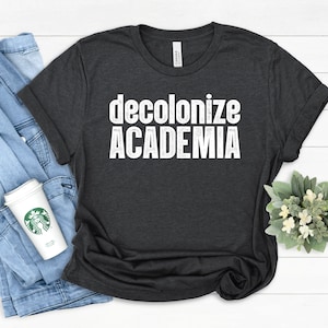 Decolonize Academia Dismantle, mind, whitewash, cultural appropriation, resist, equality, protest, banned books, social justice, progressive