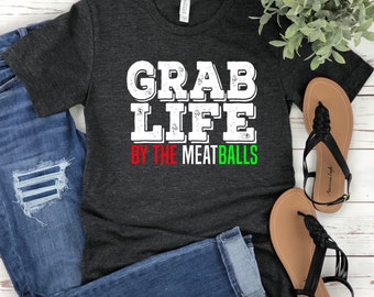 Grab Life by Meatballs Italia Shirt, Ciao Shirt,Italian food Tees, Italy Tshirt,Italian Gift,Italy Gift, Roma Italia