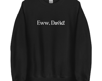 Eww David! Unisex Sweatshirt