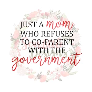 Just a mom/refuses/coparent/government/rights/mom/conservative/libertarian/independent/freedom/patriot/2A/svg/file/digital file