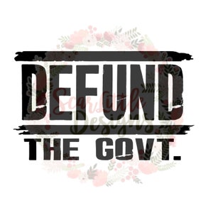 Defund/the Govt/government/rights/conservative/freedom/libertarian/patriot/2A/svg/file/digital file