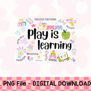 May include: A whimsical illustration with the text "Play is learning" surrounded by colorful doodles. The design includes a train, apple, rocket, lightbulb, and other playful elements, promoting early childhood education. The bottom of the image reads "PNG File ~ DIGITAL DOWNLOAD".