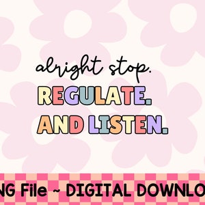 Puede incluir: Gráfico de descarga digital con las palabras "alright stop. REGULATE. AND LISTEN." en una fuente retro colorida. El fondo es un patrón floral rosa claro. El banner inferior dice "PNG File ~ DIGITAL DOWNLOAD."