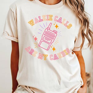 Walkie Calls Are My Cardio T-shirt ~Education Tee~