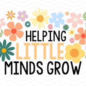 Helping little minds GROW ~PNG~ Digital Download