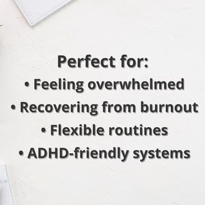 May include: White textured surface with text: "Perfect for: Feeling overwhelmed, Recovering from burnout, Flexible routines, ADHD-friendly systems." Includes a small succulent plant, a gold geometric shape, and a gold ring.