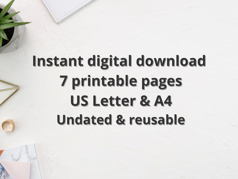 May include: White background with text: "Instant digital download, 7 printable pages, US Letter & A4, Undated & reusable." A small succulent plant in a white pot, a gold geometric shape, and a gold ring are visible.