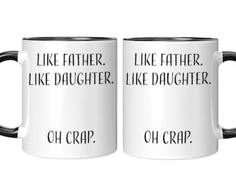 Like Father Like Daughter Oh Crap Mug, Father Day Gift from Daughter, Gift for Dad from Daughter,