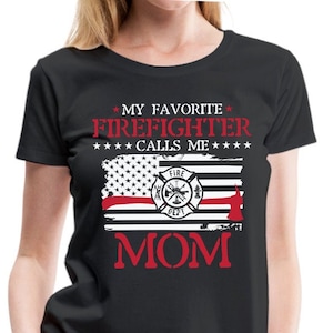 My Favorite Firefighter Calls Me Mom - Firefighter Mom Gift, FD Mom and Son, Firefighter Mom Shirt