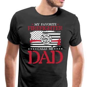 My Favorite Firefighter Calls Me Dad Shirt, American Flag Firefighter Dad T Shirt, Fathers Day Gift From Daughter, Dad of Firefighter Shirt