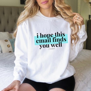 I Hope This Email Finds You Well Salesperson Funny Sweatshirt Comfort Colors