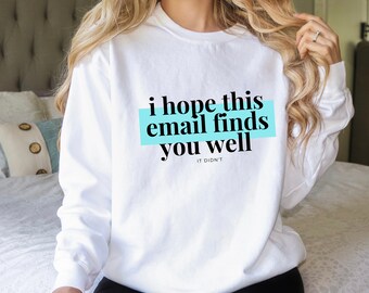 I Hope This Email Finds You Well Salesperson Funny Sweatshirt Comfort Colors