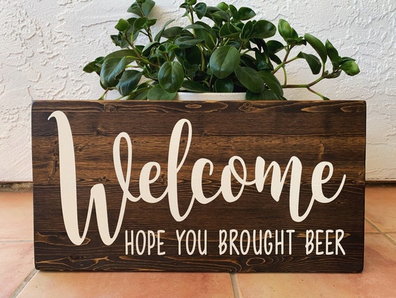 Welcome Sign Hope You Brought Beer Wood Sign Home Decor Etsy