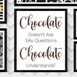 CHOCOLATE Doesn't Ask Sillly Questions, CHOCOLATE UNDERSTANDS Art Print,Digital Print,Quote 20x24 Digital Download Print,Digital Art