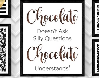 CHOCOLATE Doesn't Ask Sillly Questions, CHOCOLATE UNDERSTANDS Art Print,Digital Print,Quote 20x24 Digital Download Print,Digital Art