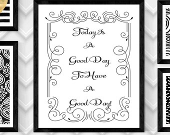 TODAY Is a Good Day To Have a Good Day ART Print