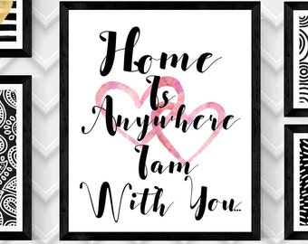 HOME is anywhere I am with you, quote print, motivational print, black and white, wall art print, typography art print, digital download art